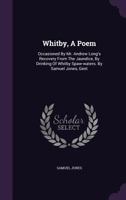 Whitby, a Poem: Occasioned by Mr. Andrew Long's Recovery from the Jaundice, by Drinking of Whitby Spaw-Waters. by Samuel Jones, Gent 1175326763 Book Cover