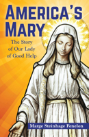 America's Mary: The Story of Our Lady of Good Help 1681923416 Book Cover
