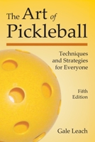 The Art of Pickleball: Techniques and Strategies for Everyone 1937083632 Book Cover