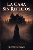 LA CASA SIN REFLEJOS (Spanish Edition) B0GYLMNLB4 Book Cover