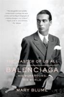 The Master of Us All: Balenciaga, His Workrooms, His World 0374534381 Book Cover