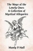 The Ways of the Lonely Ones: A Collection of Mystical Allegories Paperback 1639231609 Book Cover