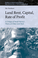 Land Rent, Capital, Rate of Profit: A Critique of David Harvey's Theory of Urban Land Rent (New Scholarship in Political Economy) 9004763201 Book Cover