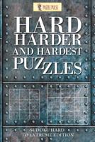 Hard, Harder and Hardest Puzzles: Sudoku Hard To Extreme Edition 0228206561 Book Cover