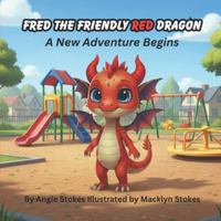 Fred the Friendly Red Dragon: A New Adventure Begins B0G1LPTLD4 Book Cover