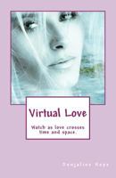 Virtual Love: Watch as Love Crosses Time and Space! 1535156201 Book Cover