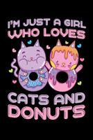 I'm Just a Girl Who Loves Cats and Donuts: Donuts Journal, Cats Notebook, Donuts Gifts, Birthday Present for Cats Lover 1070232696 Book Cover