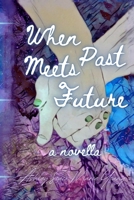 When Past Meets Future: A Novella 1520428790 Book Cover