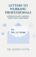 Letters to Working Professionals: Lessons on Life, Career and Everything In Between B0F2YX23XY Book Cover