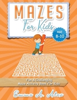 Mazes For Kids Age 8-10: Fun & challenging Maze activity Book For Kids 1712328026 Book Cover