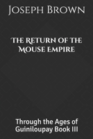 The Return of the Mouse Empire: Through the Ages of Guiniloupay Book III B08ZJZRKDK Book Cover