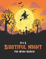 It's A Bootiful Night For Word Search: Large Print Halloween Word Search Puzzle Book Holiday Fun For Adults and Kids B08HT566HT Book Cover