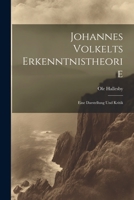 Johannes Volkelts Erkenntnistheorie; Eine Darstellung Und Kritik 1021478865 Book Cover