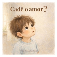 Cadê o amor?: Para descobrir que o amor mora nas pequenas coisas (Portuguese Edition) B0GJZ1RMXP Book Cover