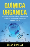 Química Orgánica: La Supervivencia de los Estudiantes Universitarios Guía de Química Orgánica Ace 1774340666 Book Cover