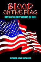 BLOOD ON THE FLAG: DAYS OF GLORY/NIGHTS OF HELL 1418434469 Book Cover