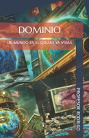 DOMINIO: UN MUNDO EN EL QUIZAS YA VIVAS B0C5BGL9WT Book Cover