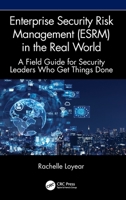 Enterprise Security Risk Management (ESRM) in the Real World: A Field Guide for Security Leaders Who Get Things Done 1041193610 Book Cover