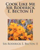 Cook Like Me Sir Roderick E. Becton II 1441459561 Book Cover