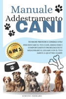 Manuale Addestramento Cani: [4 in 1] Tecniche Pratiche e Consigli Utili per Educare il Tuo Cane, Risolvere i Comportamenti Problematici e Migliorare ... Tuo Amico a Quattro Zampe (Italian Edition) B0DMTJVSHH Book Cover