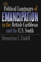 The Political Languages of Emancipation in the British Caribbean and the U.S. South 0807853453 Book Cover