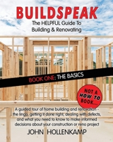 Buildspeak #1 - The Basics: Getting a General Understanding of What Goes into Building a Home 0648951502 Book Cover