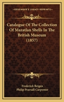 Catalogue Of The Collection Of Mazatlan Shells In The British Museum 1361098074 Book Cover