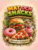 Mat och Snacks Tydlig och Enkel Målarbok: Roliga och Enkla Bilder på Mat och Söta Desserter för Vuxna, Barn och Nybörjare (Swedish Edition) B0H68321GP Book Cover