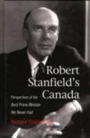 Robert Stanfield's Canada: Perspectives of the Best Prime Minister We Never Had 1553392183 Book Cover