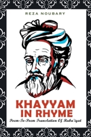 Khayyam In Rhyme: Poem-To-Poem Translation Of Ruba'iyat 1649520646 Book Cover