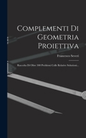 Complementi Di Geometria Proiettiva: Raccolta Di Oltre 300 Problemi Colle Relative Soluzioni... 1018812652 Book Cover