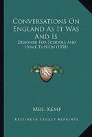 Conversations On England As It Was and Is: Designed for Schools and Home Tuition 1143855566 Book Cover