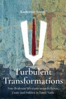 Turbulent Transformations:: Non-Brahmin Srivaisnavas on Religion, Caste and Politics in Tamil Nadu 8194925886 Book Cover