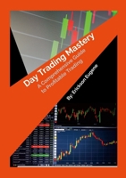 Day Trading Mastery: A Comprehensive Guide to Profitable Trading 1300782986 Book Cover