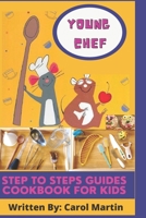 Young Chef: Step to Steps Guides Cookbook For Kids B09C3CDZ6D Book Cover