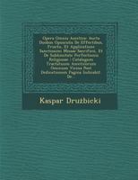 Opera Omnia Ascetica: Aucta Duobus Opusculis de Effectibus, Fructu, Et Applicatione Sanctissimi Missae Sacrificii, Et de Sublimitate Perfectionis Religiosae: Catalogum Tractatuum Asceticorum Omnium Vi 1288140088 Book Cover