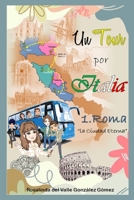 Un Tour por Italia: 1. Roma, "la ciudad eterna" B0C2RS5GK9 Book Cover