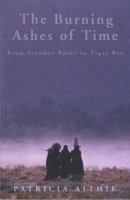 The Burning Ashes of Time: From Steamer Point to Tiger Bay, on the Trail of Seafaring Arabs 185411400X Book Cover
