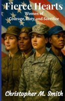Fierce Hearts: Women of Courage, Duty, and Sacrifice 1300381744 Book Cover