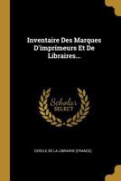 Inventaire Des Marques d'Imprimeurs Et de Libraires... 1022326104 Book Cover
