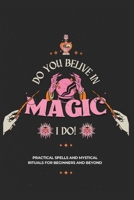 Do You Believe in Magic: Practical Spells and Mystical Rituals for Beginners and Beyond (Mystical Witchcraft Collection) B0FMK154SH Book Cover
