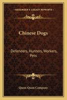 Chinese Dogs: Defenders, Hunters, Workers, Pets 1432585002 Book Cover