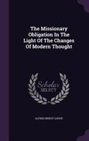 The Missionary Obligation in the Light of the Changes of Modern Thought 1276578601 Book Cover