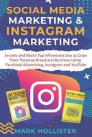 Social Media Marketing & Instagram Marketing: Secrets and Hacks Top Influencers Use to Grow Their Personal Brand and Business Using Facebook Advertising, Instagram and YouTube 1099254043 Book Cover