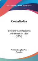 Costerliedjes: Souvenir Aan Haarlems Julijfeesten In 1856 112018309X Book Cover