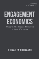 Engagement Economics: Unearth The Hidden Million In Your Workforce B0GG7QPDRQ Book Cover