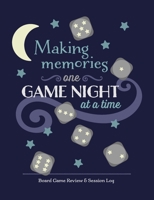 Making Memories One Game Night at a Time: Board Game Review & Session Log 1688030697 Book Cover
