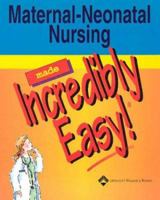 Maternal-Neonatal Nursing Made Incredibly Easy! (CD-ROM for Windows and Macintosh) 1582552681 Book Cover
