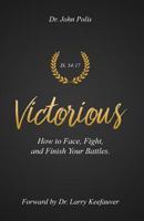 Victorious: How To Face, Fight, and Finish Your Battles 098983106X Book Cover