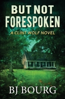 But Not Forespoken: A Clint Wolf Novel B084DHGTRP Book Cover